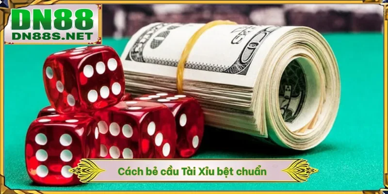 Cách bẻ cầu Tài Xỉu bệt chuẩn