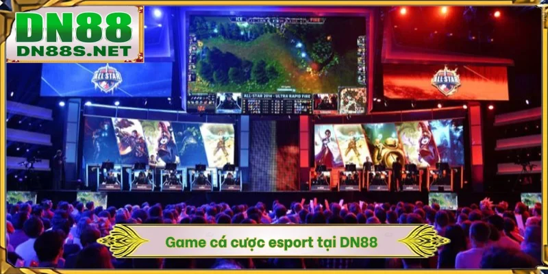 Game cá cược esport tại DN88