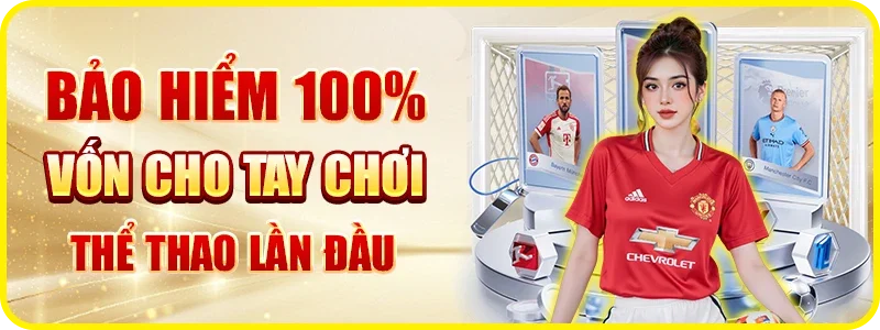 Khuyến mãi bảo hiểm vốn 100% cho người lần đầu chơi cá cược thể thao