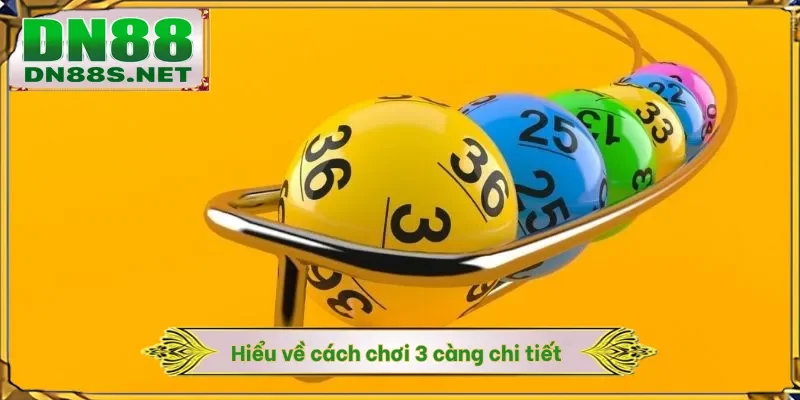 Hiểu về cách chơi 3 càng chi tiết